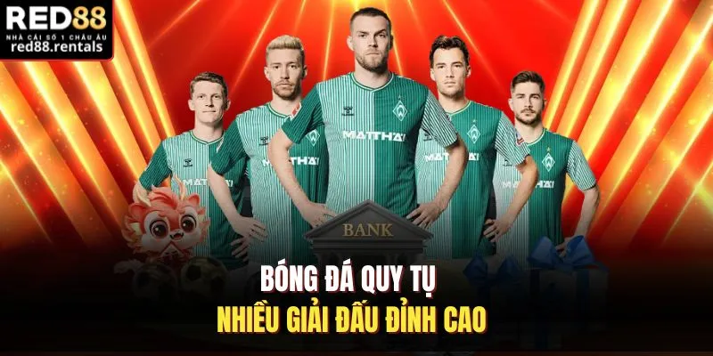 Bóng đá quy tụ nhiều giải đấu đỉnh cao