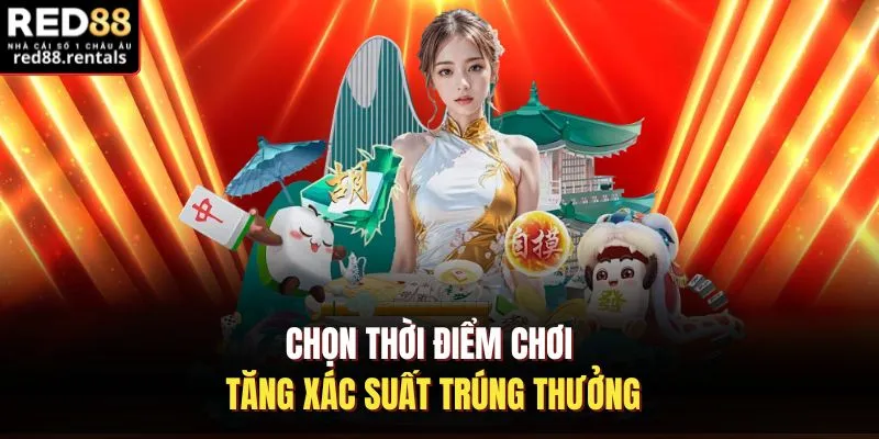 Chọn thời điểm chơi tăng xác suất trúng thưởng