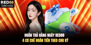 Hoàn Trả Hằng Ngày Red88 - 4 Cơ Chế Hoàn Tiền Theo Chu Kỳ