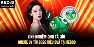 Kinh Nghiệm Chơi Tài Xỉu Online Uy Tín 2026 Hiệu Quả Tại Red88