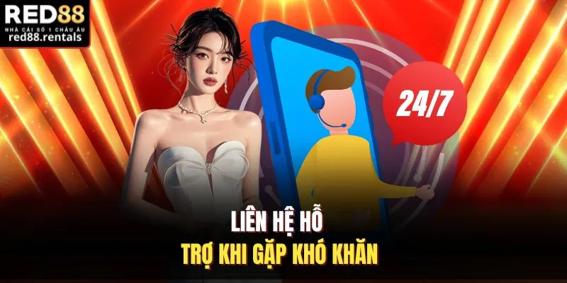 Liên hệ hỗ trợ khi gặp khó khăn