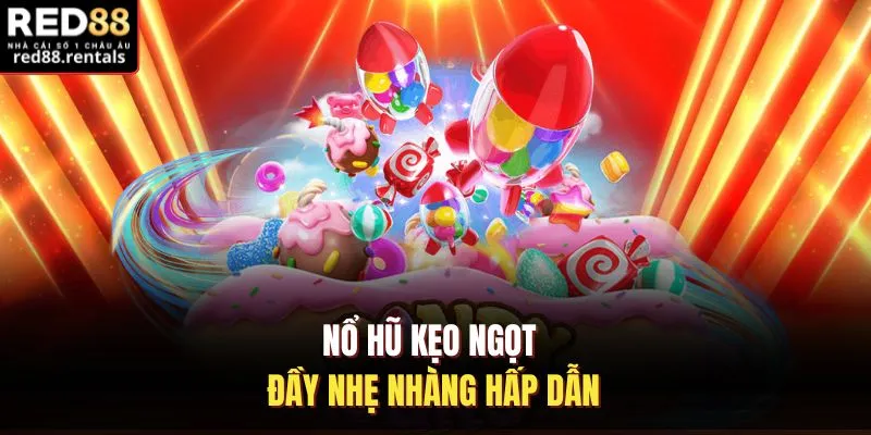 Nổ hũ kẹo ngọt đầy nhẹ nhàng hấp dẫn