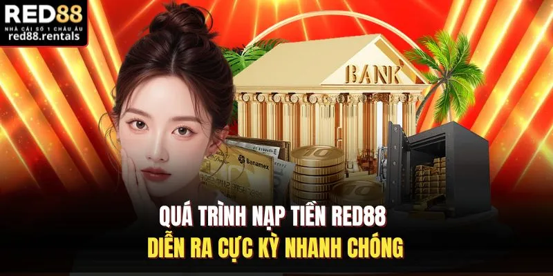 Quá trình nạp tiền Red88 diễn ra cực kỳ nhanh chóng