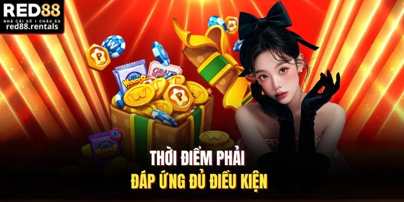 Thời điểm phải đáp ứng đủ điều kiện