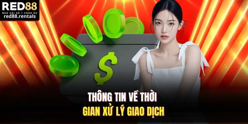 Thông tin về thời gian xử lý giao dịch