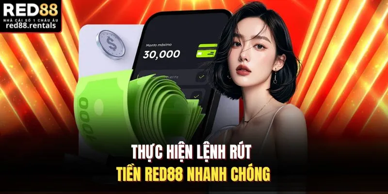 Thực hiện lệnh rút tiền Red88 nhanh chóng