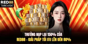 Thưởng Nạp Lại 150% Của Red88 - Giải Pháp Tối Ưu Lên Đến 80%