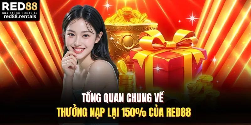 Tổng quan chung về thưởng nạp lại 150% của Red88