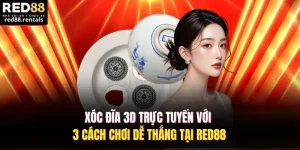Xóc Đĩa 3D Trực Tuyến Với 3 Cách Chơi Dễ Thắng Tại Red88